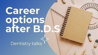 CAREER OPTIONS AFTER B.D.S/WHAT TO DO AFTER B.D.S?