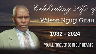 CELEBRATING LIFE OF THE LATE WILSON NGUGI GITAU (1932 - 2024)