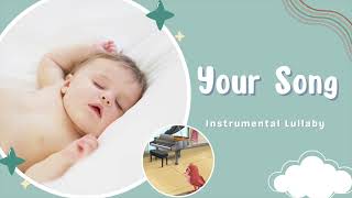 Your Song - Piano Instrumental Lullaby for Bedtime, Naptime (Elton John Lullaby)