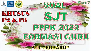 SOAL SJT PPPK UNTUK GURU P2 DAN P3  PART 7 || FR TERBARU