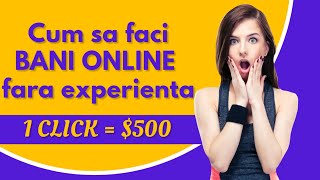 Cum sa faci BANI ONLINE foarte USOR! ( 1 CLICK = $500 )