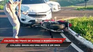 COLISÃO NO TREVO DE BORRAZÓPOLIS ENVOLVE MOTO E UM CARRO MODELO ONIX