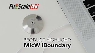 Full Scale AV Product Highlight: MicW iBoundary Microphone