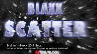 New BLAXX: SCATTER - THE END [PRODUCED BY: VAL MUSIK PRODUCTIONS] [TRINIDAD SOCA 2013]