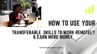 How to use your Transferrable Skills to work remotely and earn more Money.