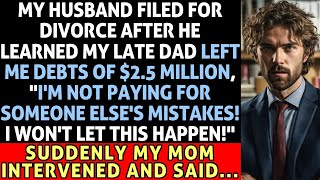 My Husband Filed For Divorce After He Learned My Late Dad Left Me Debts Of $2.5 Million. Suddenly.