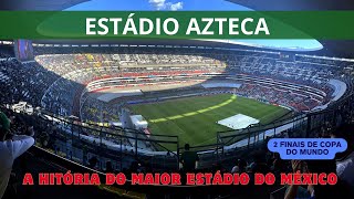 AZTECA: A história o lendário estádio mexicano