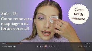 Como Remover a Maquiagem da forma Correta - Aula 15 | Curso Grátis Skincare e Cuidados com a pele