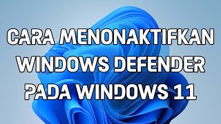 Cara Mematikan Windows Defender Pada Windows 11