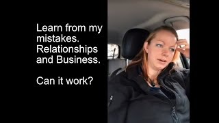 Learn from my mistakes. Relationships and Business, can it work?