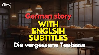 Learn German by Story: The Touching Tale of The Forgotten Teacup (German with English Subtitles) 🇩🇪