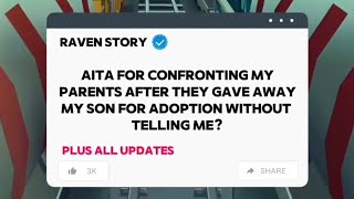 AITA FOR CONFRONTING MYPARENTS AFTER THEY GAVE AWAY MY SON FOR ADOPTION WITHOUT TELLING ME?