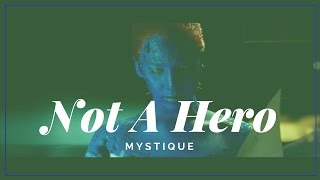 Mystique  - Not A Hero