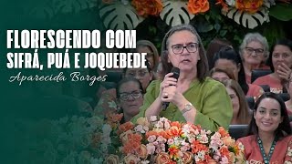 FLORESCENDO COM SIFRÁ, PUÁ E JOQUEBEDE | MISSIONÁRIA APARECIDA BORGES