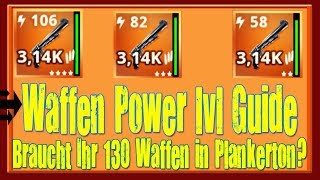 Waffen Power LVL Guide , erklärt . Braucht Ihr 130 Waffen in Plankerton?| Fortnite Rette Die Welt