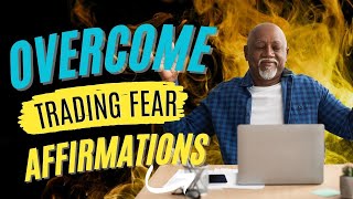 Overcome Trading Fear Using Affirmations; Process Over Results