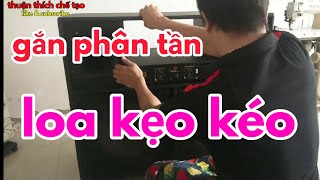 gắn phân tần loa và đấu dây dàn kẹo kéo mini [ thuận thích chế tạo ]