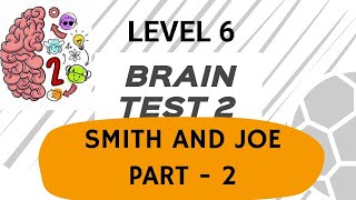 Brain Test 2 Level 6 Smith and Joe Part-2 || They ran out of gas! Find a way to stop these bats.