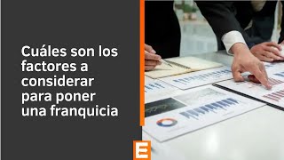 Cuáles son los factores a considerar para poner una franquicia