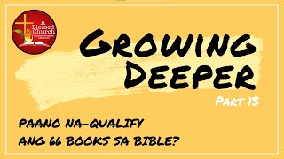 Growing Deeper Part 13: Paano Na-QUALIFY ang 66 Books sa Bible?