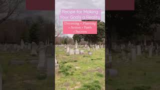 Making Your Goals Reality #cemeterylovers #cemetery #spiritualgrowth