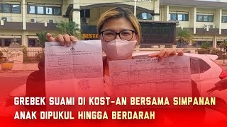 Grebek Suami di Kost-an Bersama Simpanan, Anak Dipukul Hingga Berdarah