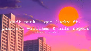 daft punk - get lucky ft. pharrell williams & nile rogers [slowed + reverb]