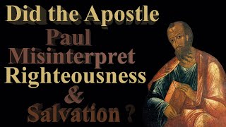 Did The Apostle Paul Misinterpret Righteousness and Salvation ?