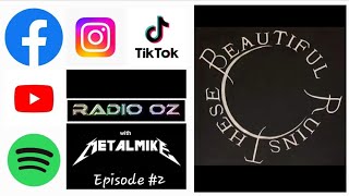 Radio Oz with Metal Mike Episode #2: These Beautiful Ruins (Interview plus Behind the Scenes - Live)