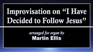 Martin Ellis: I Have Decided to Follow Jesus (Organ)