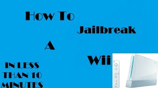 How To Jailbreak a Wii in Less Than 10 Minutes