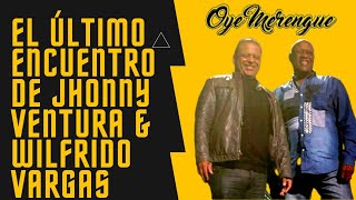 JOHNNY VENTURA Y WILFRIDO VARGAS "EL ÚLTIMO ENCUENTRO" (inédito)