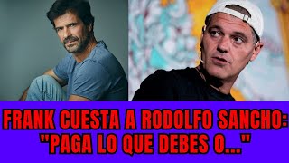 Frank Cuesta advierte a Rodolfo Sancho: "Paga lo que debes o..."