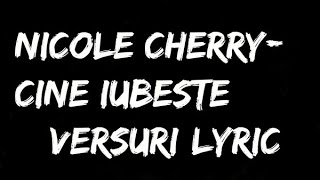 Nicole Cherry-Cine iubeste LYRIC-VERSURI