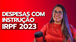 IRPF 2023 | DESPESAS COM INSTRUÇÃO