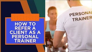 How To Refer A Client As A Personal Trainer