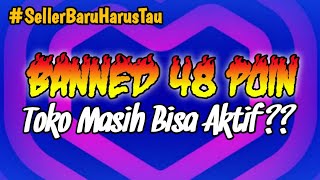 Toko Banned 48 Poin, Bisa Aktif Lagi Setelah 1 Tahun ??