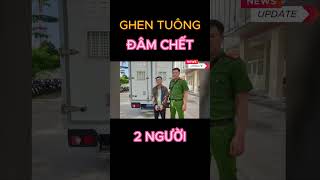 Ghen tuông với vợ cũ, đâm chết hai người #shorts #tintuc #thoisu #tintức24h #news