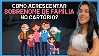 Como acrescentar um sobrenome da sua família diretamente no Cartório Civil