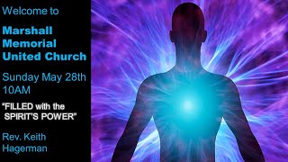 May 28,  2023 @10AM:   "Filled with the Spirit's Power"  with Rev. Hagerman @Marshall Memorial UC