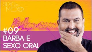 #9 Barba e Sexo Oral | Sexo sem medo