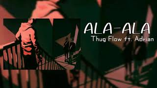 ALA-ALA x Thug Flow ft. Adrian (Official Lyric Video)