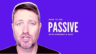 How to use PASSIVE VOICE with PRESENT and PAST tense in English