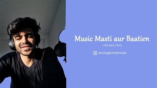 Music, Masti aur Baatien (12th March 2023) | Anurag Kumar | WE ARE BACK!