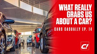 What Really Grabs Us About A Car? | Cars Casually Ep. 14