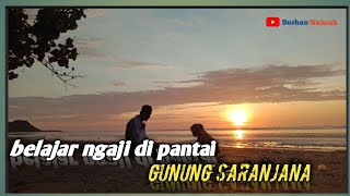 MATAHARI TERBIT DI PANTAI GUNUNG SARANJANA