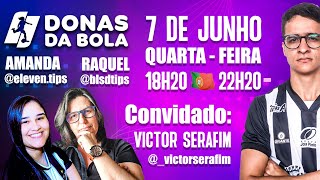 DONAS DA BOLA - AO VIVO | Convidado: Victor Serafim - Analises, prognóstico e noticias