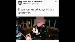 elraen yeni kız arkadaşını chat'le tanıştırıyor