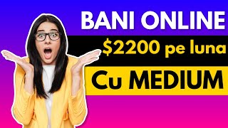 $2200 pe LUNA - Cum sa faci BANI ONLINE pe MEDIUM fara experienta