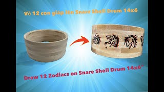 Making Draw 12 Zodiacs on Snare Shell Drum 14x6" ( Tự làm và vẽ 12 con giáp Snare Shell Drum 14x6)